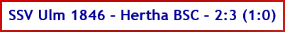 SSV Ulm 1846 – Hertha BSC – 2:3 (1:0) - Spielergebnis - April - 2025