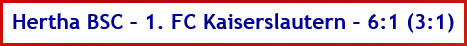 Hertha BSC – 1. FC Kaiserslautern - 6:1 (3:1) - Spielergebnis - Dezember - 2025
