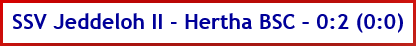 SSV Jeddeloh II - Hertha BSC – 0:2 (0:0) - Spielergebnis - Oktober - 2026
